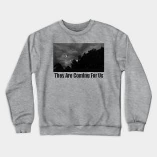 They are coming for us. Crewneck Sweatshirt